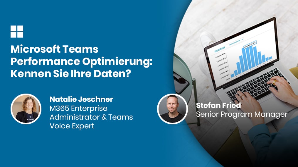 Microsoft Teams Performance Optimierung: Kennen Sie Ihre Daten?