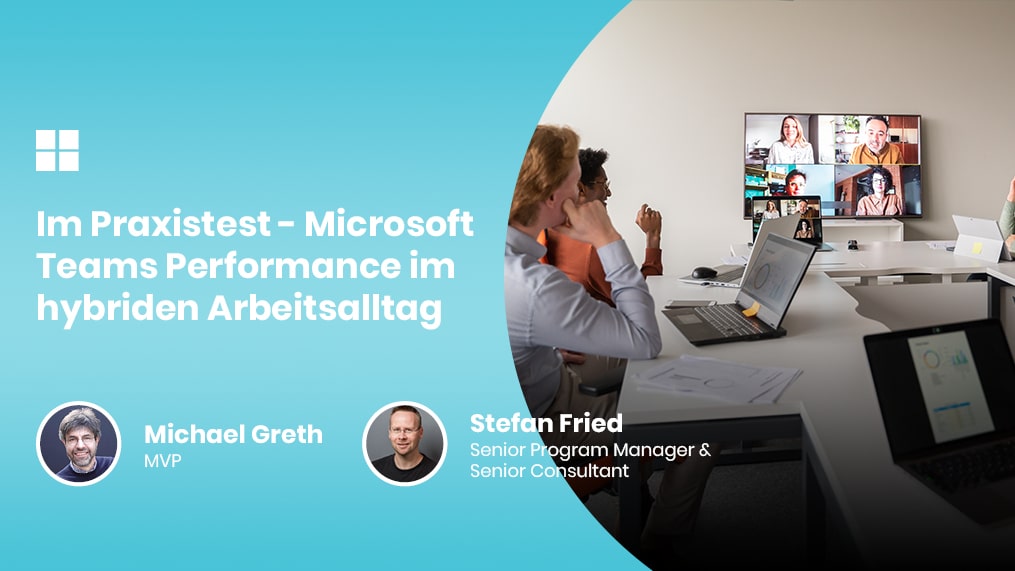 Im Praxistest - Microsoft Teams Performance im hybriden Arbeitsalltag