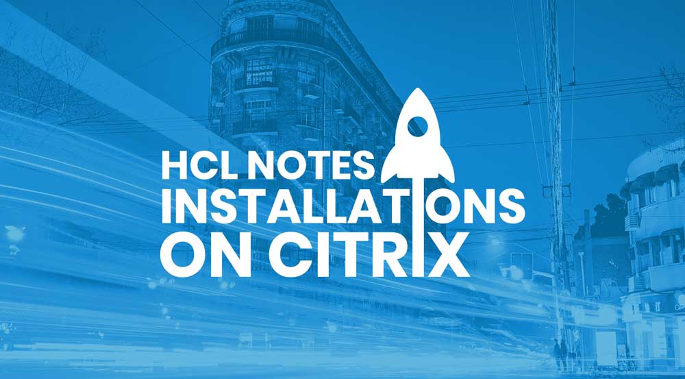 HCL Notes and Citrix: Simple and streamlined installations and upgrades